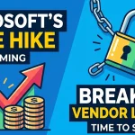 Microsoft's Price Hike Is Coming: Time to Break the Vendor Lock-In
